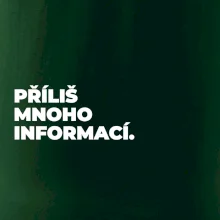PŘÍLIŠ MNOHO INFORMACÍ.