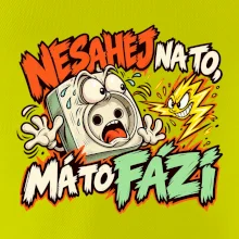 Nesahej na to má to fázi