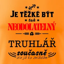 Je těžké být neodolatelný truhlář