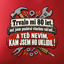 Trvalo mi  80 let, než jsem posbíral všechno nářadí