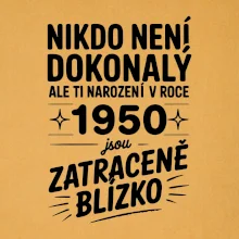 Nikdo není dokonalý ale ti narození v roce 1950 jsou zatraceně blízko
