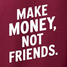 Make money not friends tiskací
