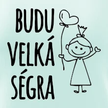 Budu velká ségra