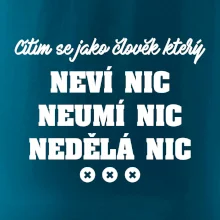 Jsem člověk který neví nic neumí nic nedělá nic