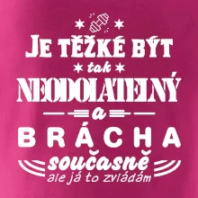 Je těžké být neodolatelný brácha