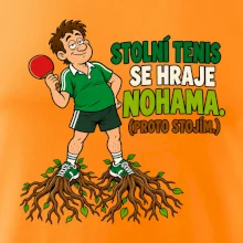 Stolní tenis se hraje nohama. (proto stojím.)