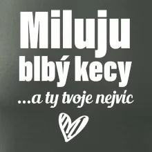 Miluju blbý kecy