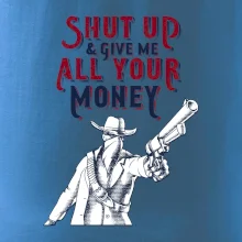 Shut Up and Give Me All Your Money