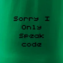 Sorry I Only Speak code
