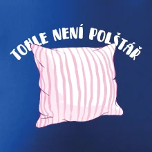 Tohle není polštář - růžový