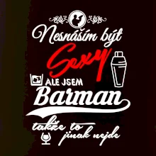 Nesnáším být sexy - nápis - barman / barmanka