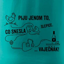 Piju jenom to, co snesla slepice... vaječňák!