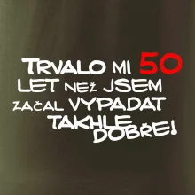 Trvalo mi 50 let než jsem začal vypadat takhle dobře