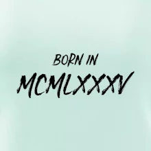 Born in - Římské číslo 1985