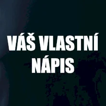 Tvůj vlastní nápis - tiskací Tvůj vlastní nápis - tiskací