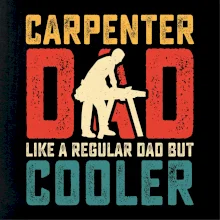Carpenter dad like a regular dad Carpenter dad like a regular dad