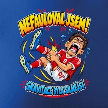 Nefauloval jsem gravitace byla silnější