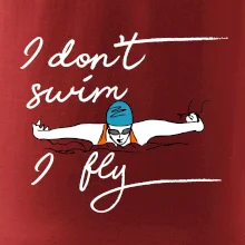 I don't swim i fly