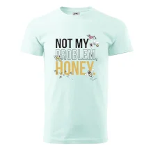 Not my problem, honey