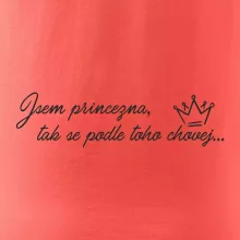 Jsem princezna, tak se podle toho chovej