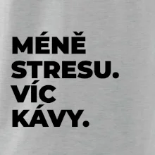 MÉNĚ STRESU.VÍC KÁVY.