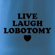 Live laugh lobotomy