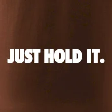 Just hold it