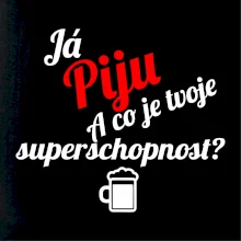 Já piju - tvoje superschopnost? šikmý nápis