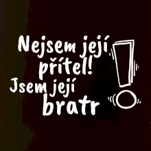 Nejsem její přítel, jsem její bratr