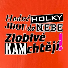 Hodné holky jdou do nebe, zlobivé kam chtějí!