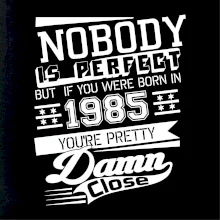 Nobody is perfect - 1985