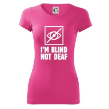 I'm blind not deaf
