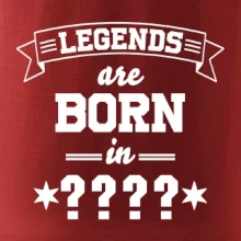 Legends are born in (tvůj měsíc narození)