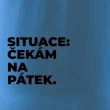 SITUACE:  ČEKÁM NA PÁTEK.