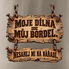 Moje dílna můj bordel nesahej na nářadí