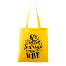 Life is a short to drink bad wine psací
