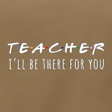 Teacher i'll be there for you