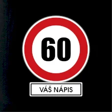 Dopravní značka - rychlost 60 - váš nápis Dopravní značka - rychlost 60 - váš nápis