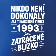 Nikdo není dokonalý ale ti narození v roce 1993 jsou zatraceně blízko