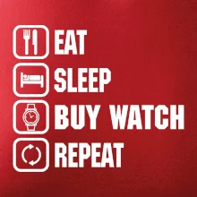 Eat sleep buy watch reapeat Eat sleep buy watch reapeat