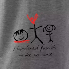Murdered fascists make no noise Murdered fascists make no noise