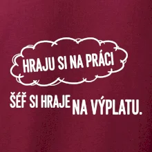 HRAJU SI NA PRÁCI, ŠÉF SI HRAJE NA VÝPLATU