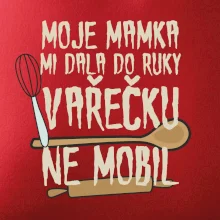 Moje mamka mi dala do ruky vařečku