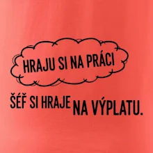 HRAJU SI NA PRÁCI, ŠÉF SI HRAJE NA VÝPLATU