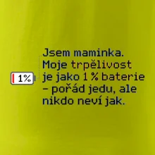 Jsem maminka. Moje trpělivost je jako 1 % baterie