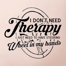 Kulatý nápis - I don't need therapy wheel in my hands