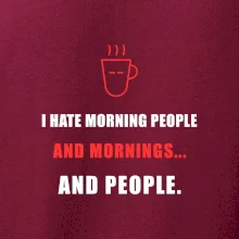 i hate morning people and mornings.... and people... - tiskací nápis