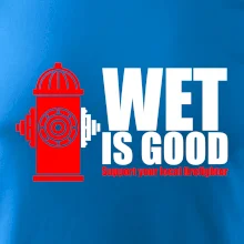 Wet is good