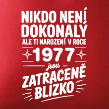 Nikdo není dokonalý ale ti narození v roce 1977 jsou zatraceně blízko