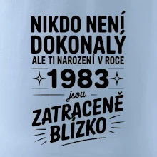 Nikdo není dokonalý ale ti narození v roce 1983 jsou zatraceně blízko